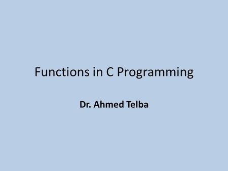 Functions in C Programming Dr. Ahmed Telba. If else // if #include using namespace std; int main() { unsigned short dnum ; cout