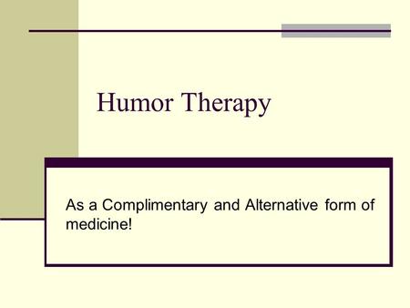 Humor Therapy As a Complimentary and Alternative form of medicine!