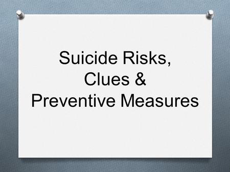 Suicide Risks, Clues & Preventive Measures. Suicide in the US 2 O 13.7 million children in the US have a mental health disorder O 2/3 of them are not.