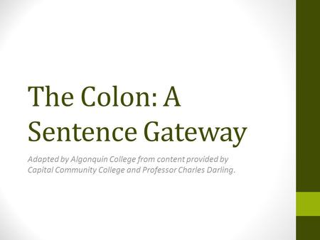 The Colon: A Sentence Gateway Adapted by Algonquin College from content provided by Capital Community College and Professor Charles Darling.