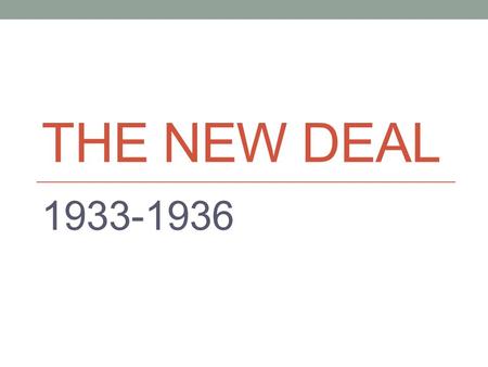 THE NEW DEAL 1933-1936. The Situation in 1933 13,000,000 unemployed 34,000,000 belonged to families with no full time wage earner (out of 125,000,000)