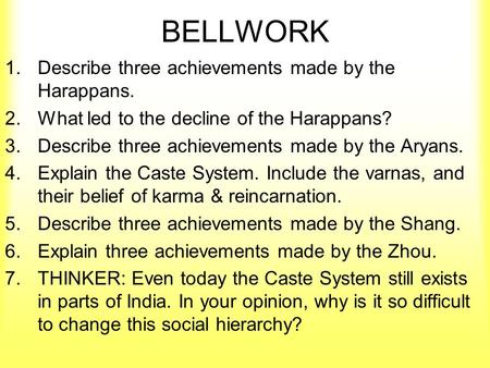 BELLWORK 1.Describe three achievements made by the Harappans. 2.What led to the decline of the Harappans? 3.Describe three achievements made by the Aryans.