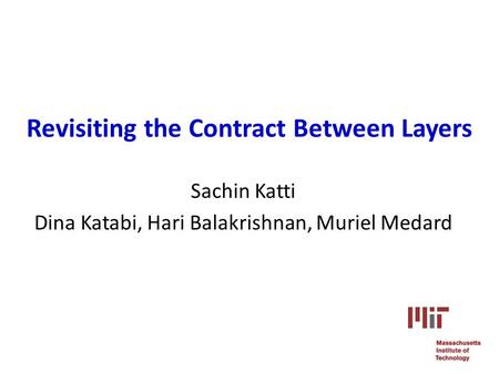 Revisiting the Contract Between Layers Sachin Katti Dina Katabi, Hari Balakrishnan, Muriel Medard.