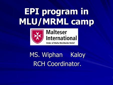 EPI program in MLU/MRML camp MS. Wiphan Kaloy RCH Coordinator.