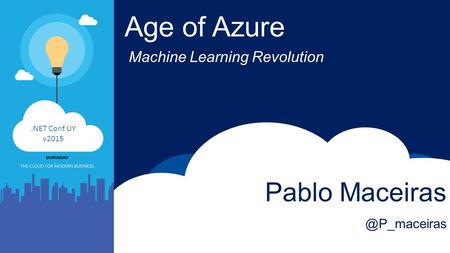 Age of Azure Machine Learning Revolution Pablo Conf UY v2015.