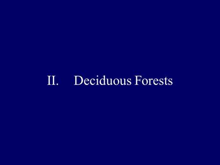 II.Deciduous Forests A. Definition/Climate 1. Forest is which the trees lose their leaves during certain seasons 2. Varying temperatures from 30 to –30.