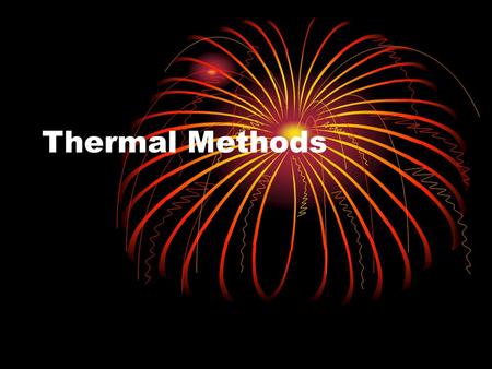 Thermal Methods. It’s Hot in Here … Let’s talk Thermal By: Naaimat Muhammed.