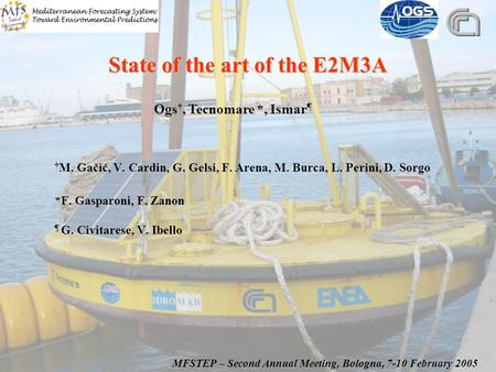 State of the art of the E2M3A † M. Gačić, V. Cardin, G. Gelsi, F. Arena, M. Burca, L. Perini, D. Sorgo *F. Gasparoni, F. Zanon ¶ G. Civitarese, V. Ibello.
