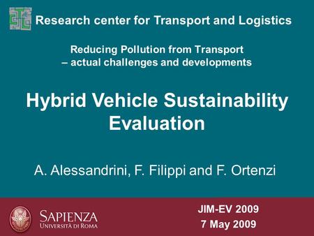 Reducing Pollution from Transport – actual challenges and developments Research center for Transport and Logistics Hybrid Vehicle Sustainability Evaluation.