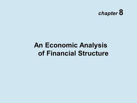 Chapter 8 An Economic Analysis of Financial Structure.