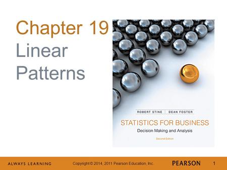 Copyright © 2014, 2011 Pearson Education, Inc. 1 Chapter 19 Linear Patterns.