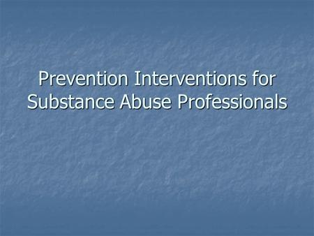 Prevention Interventions for Substance Abuse Professionals.