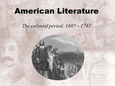 American Literature The colonial period: 1607 – 1765.