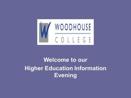 Welcome to our Higher Education Information Evening.