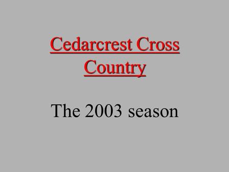 Cedarcrest Cross Country The 2003 season. The Dirty Dozen.