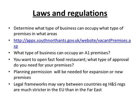 Laws and regulations Determine what type of business can occupy what type of premises in what areas