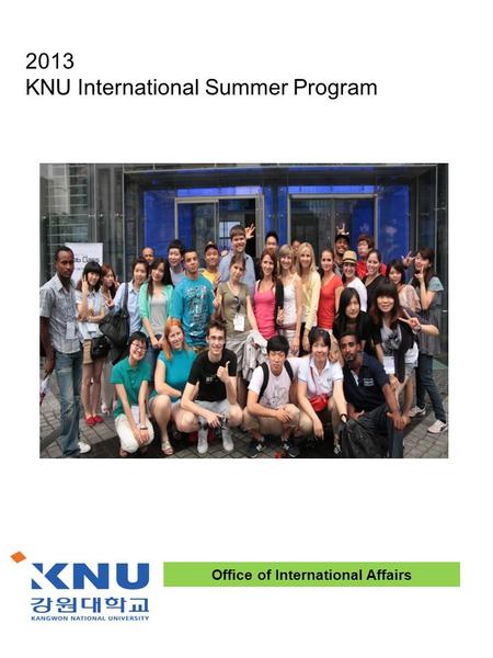 2013 KNU International Summer Program Office of International Affairs.