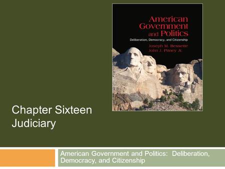 American Government and Politics: Deliberation, Democracy, and Citizenship Chapter Sixteen Judiciary.