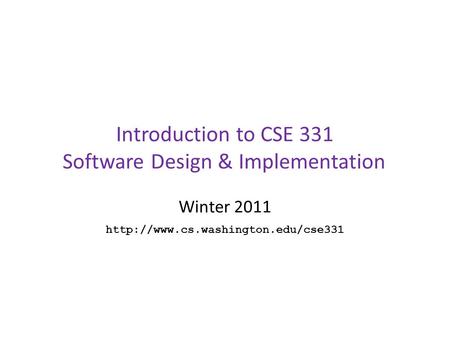 Introduction to CSE 331 Software Design & Implementation Winter 2011