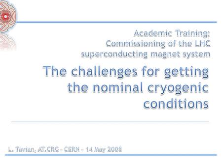 Introduction to LHC cryogenic system (layout, architecture) Preparation before cool-down (Purge, flushing) Transient operations to reach nominal operating.