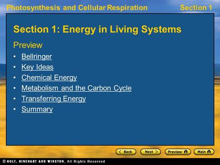 Photosynthesis and Cellular RespirationSection 1 Section 1: Energy in Living Systems Preview Bellringer Key Ideas Chemical Energy Metabolism and the Carbon.