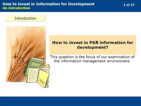 1 of 27 How to invest in Information for Development An Introduction Introduction This question is the focus of our examination of the information management.