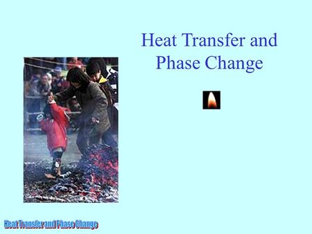 Heat Transfer and Phase Change. Heat is the transfer of thermal energy. We learned that in the last chapter! There are three processes which enable this.