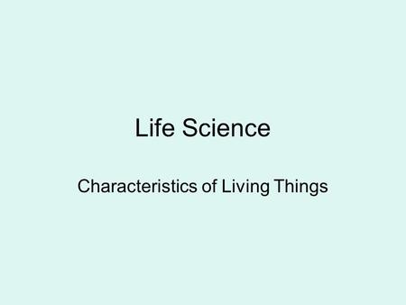Life Science Characteristics of Living Things 5 Kingdoms of Living Things Animals (humans, elephants, octopus, birds) Plants (trees, grass, weeds, shrubs,