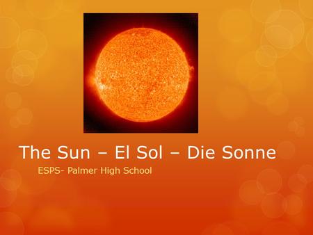 The Sun – El Sol – Die Sonne ESPS- Palmer High School.