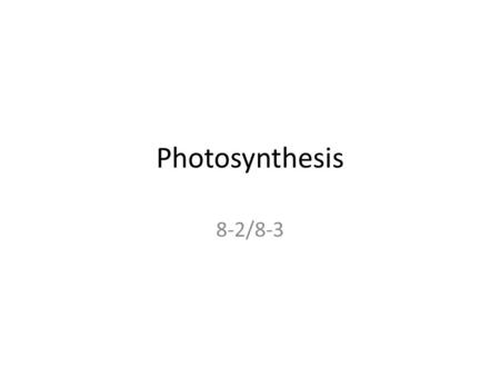 Photosynthesis 8-2/8-3. 1.Photosynthesis stores energy from light in the bonds of carbohydrates. 2. Water provides electrons, releasing oxygen into the.