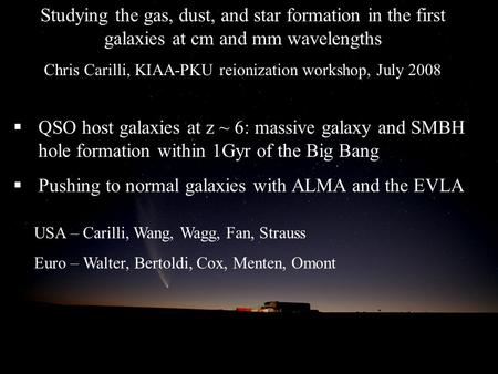Studying the gas, dust, and star formation in the first galaxies at cm and mm wavelengths Chris Carilli, KIAA-PKU reionization workshop, July 2008  QSO.