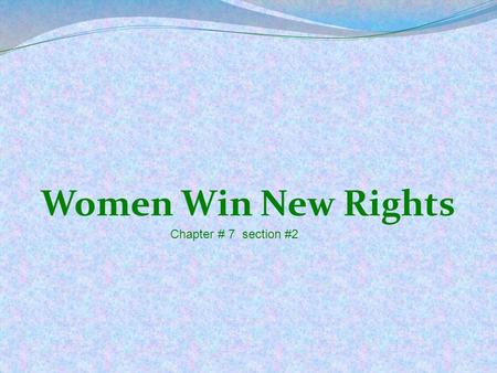 Women Win New Rights Chapter # 7 section #2. New Roles for Women New inventions & factory goods helped give middleclass women more free time away from.
