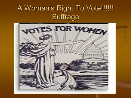 A Woman’s Right To Vote!!!!!! Suffrage. The Radical Movement We were but a handful... recalling the supporters of woman suffrage at the convention,