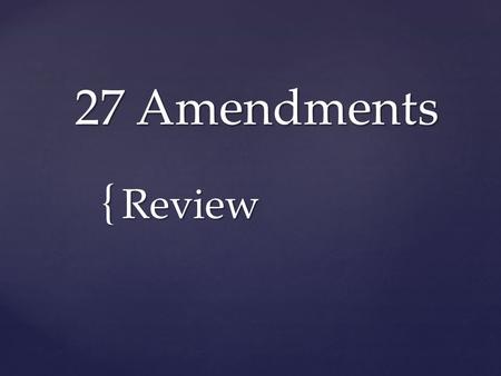 { 27 Amendments Review.  Protects against “unreasonable search and seizure” Fourth Amendment.