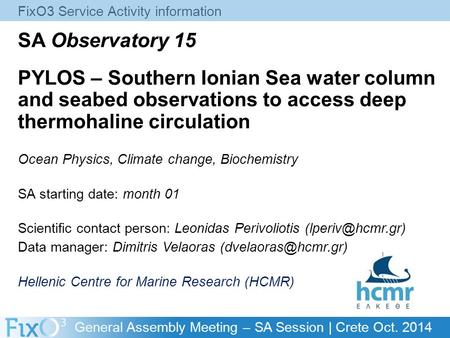 General Assembly Meeting – SA Session | Crete Oct. 2014 SA Observatory 15 PYLOS – Southern Ionian Sea water column and seabed observations to access deep.
