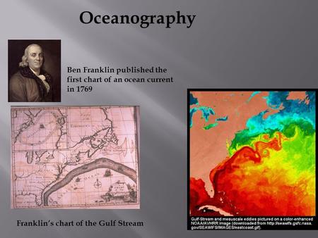 Ben Franklin published the first chart of an ocean current in 1769 Franklin’s chart of the Gulf Stream Oceanography.
