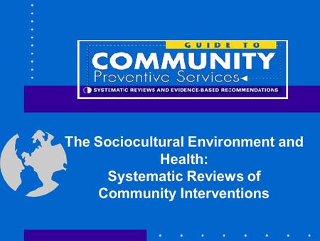 The Sociocultural Environment and Health: Systematic Reviews of Community Interventions.
