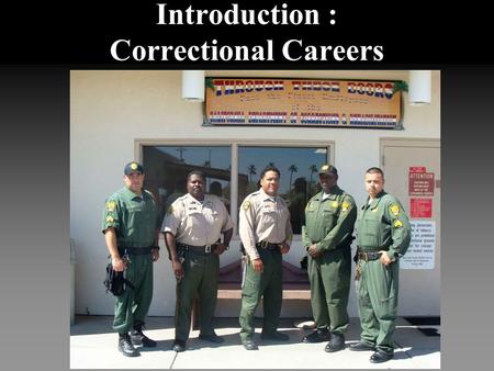Introduction : Correctional Careers. Correctional Careers: Parole Officers Supervise previously incarcerated offenders. Conduct home, school, & work visits.
