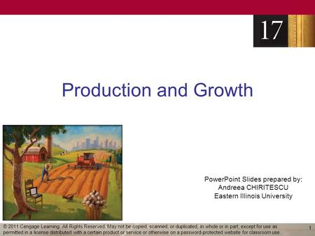 PowerPoint Slides prepared by: Andreea CHIRITESCU Eastern Illinois University Production and Growth 1 © 2011 Cengage Learning. All Rights Reserved. May.