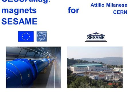 CESSAMag: magnets for SESAME Attilio Milanese CERN.
