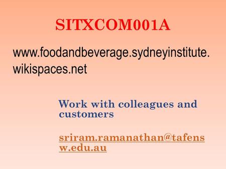 SITXCOM001A Work with colleagues and customers w.edu.au  wikispaces.net.