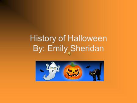 History of Halloween By: Emily Sheridan History Channel Video  lloweenhttp://www.history.com/video.do?name=ha.