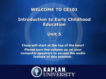 Class will start at the top of the hour! Please turn the volume up on your computer speakers to access the audio feature of this seminar. WELCOME TO CE101.