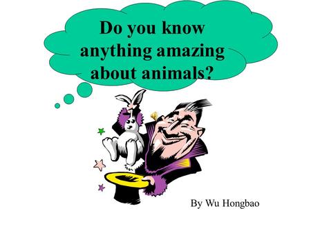 Do you know anything amazing about animals? By Wu Hongbao.