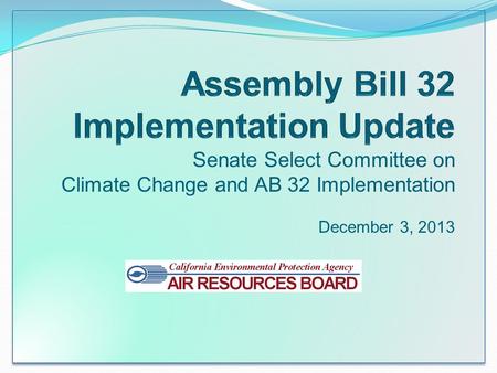 Senate Select Committee on Climate Change and AB 32 Implementation December 3, 2013.