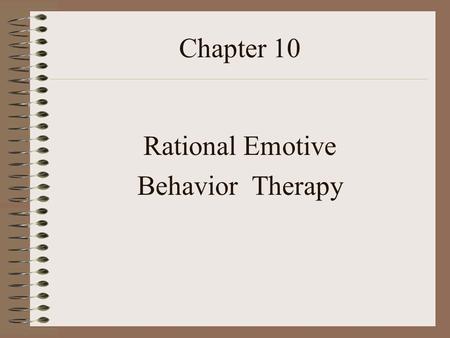 Chapter 10 Rational Emotive Behavior Therapy.