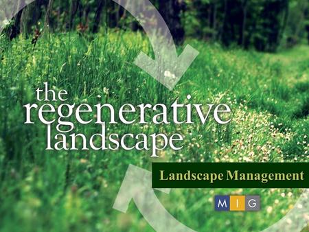 Landscape Management. MIG Landscape Management Smart Management of Your Community Landscape Resources.
