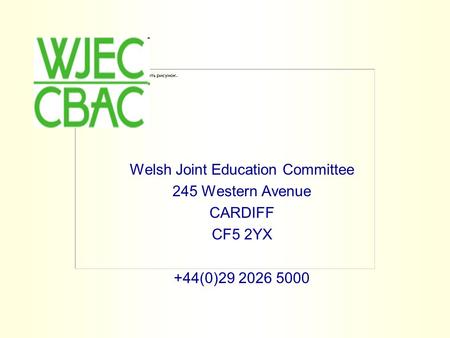Welsh Joint Education Committee 245 Western Avenue CARDIFF CF5 2YX +44(0)29 2026 5000.