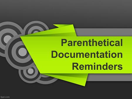 Parenthetical Documentation Reminders. A Few Hints Balance your quotes. Be careful of paraphrases! Never name the author by the first name! You can list.