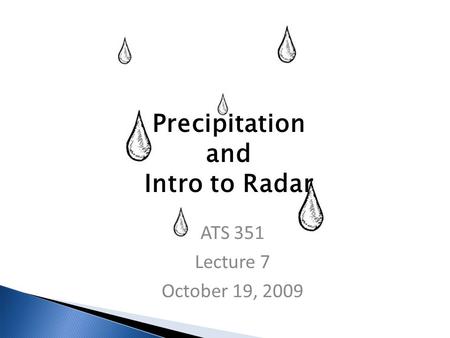 Precipitation and Intro to Radar ATS 351 Lecture 7 October 19, 2009.